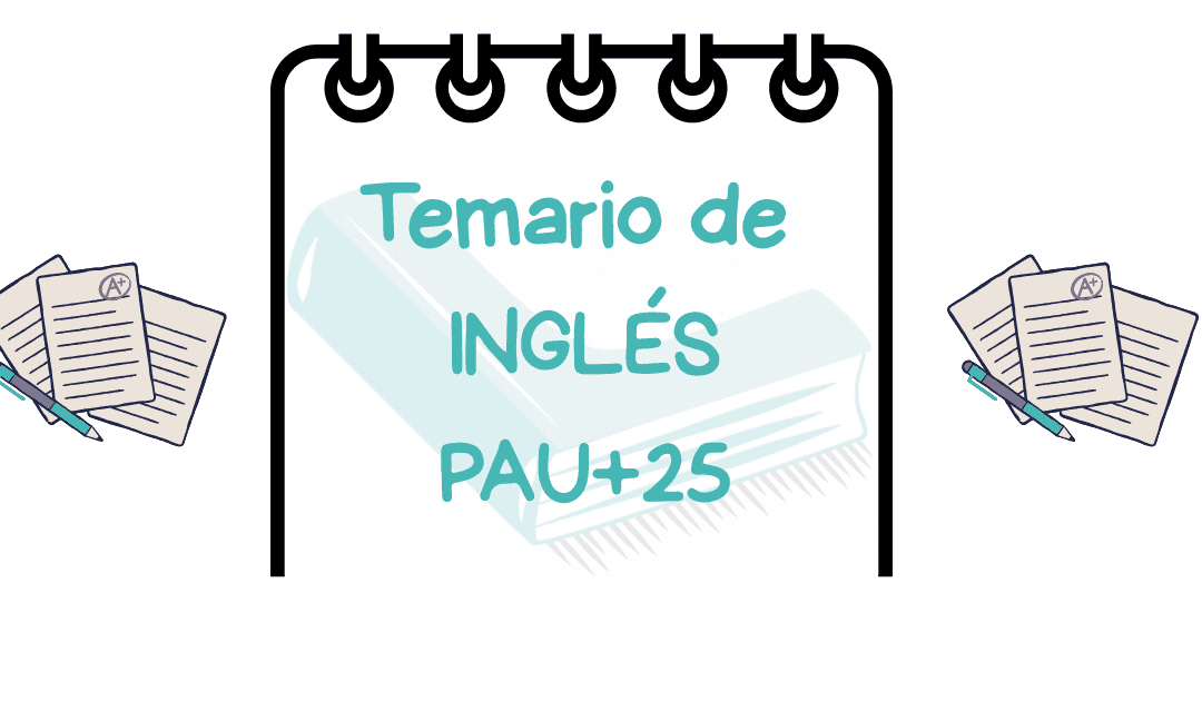 ✏️Temario de Inglés PAU+25 Comunidad Valenciana – ¡Prepárate con nosotras! –